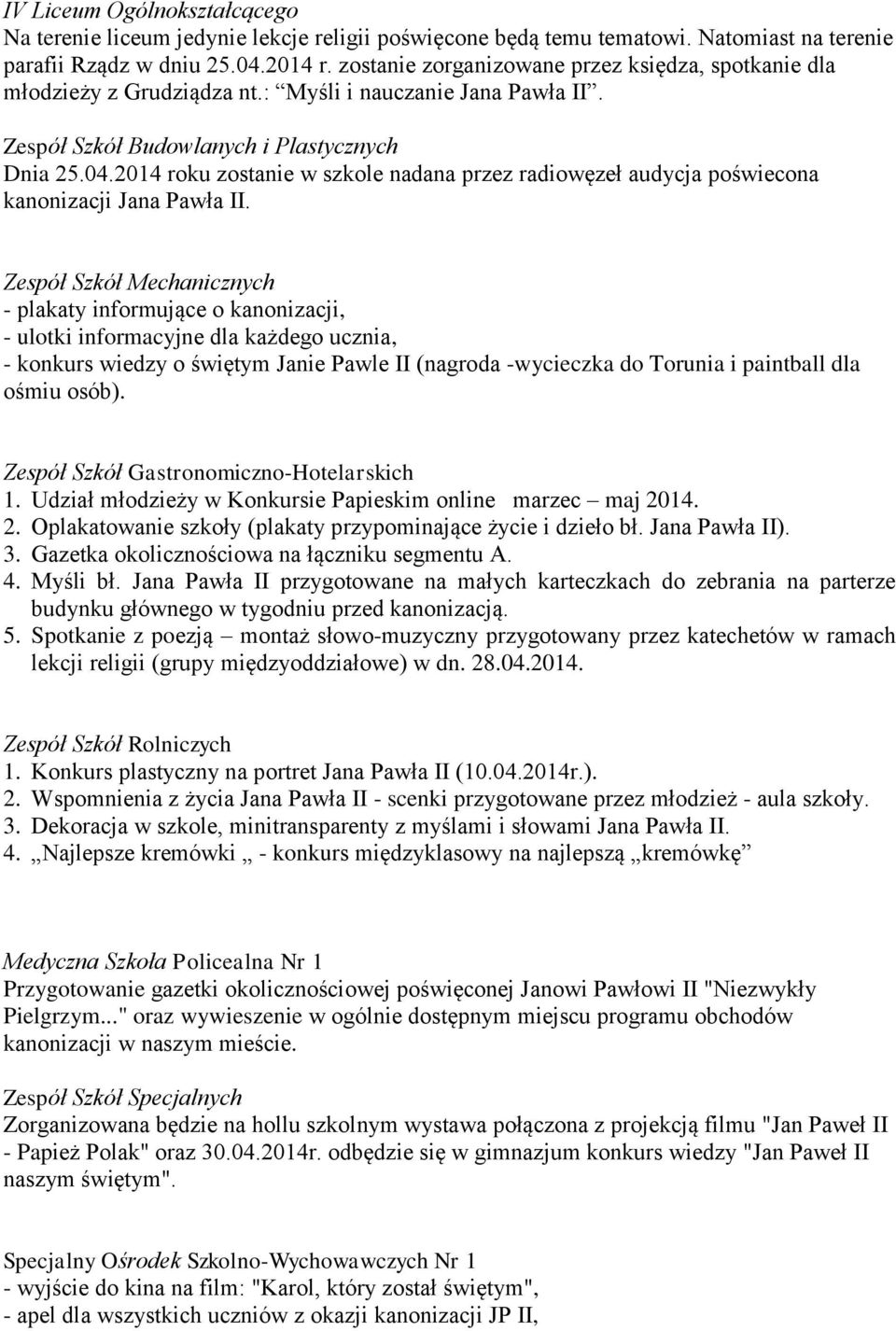 2014 roku zostanie w szkole nadana przez radiowęzeł audycja poświecona kanonizacji Jana Pawła II.