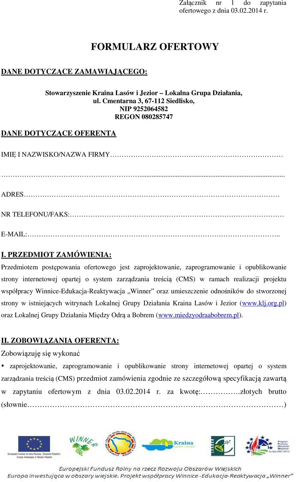 IĘ I NAZWISKO/NAZWA FIRMY... ADRES NR TELEFONU/FAKS: E-MAIL:.. I. PRZEDMIOT ZAMÓWIENIA: Przedmiotem postępowania ofertowego jest zaprojektowanie, zaprogramowanie i opublikowanie strony internetowej