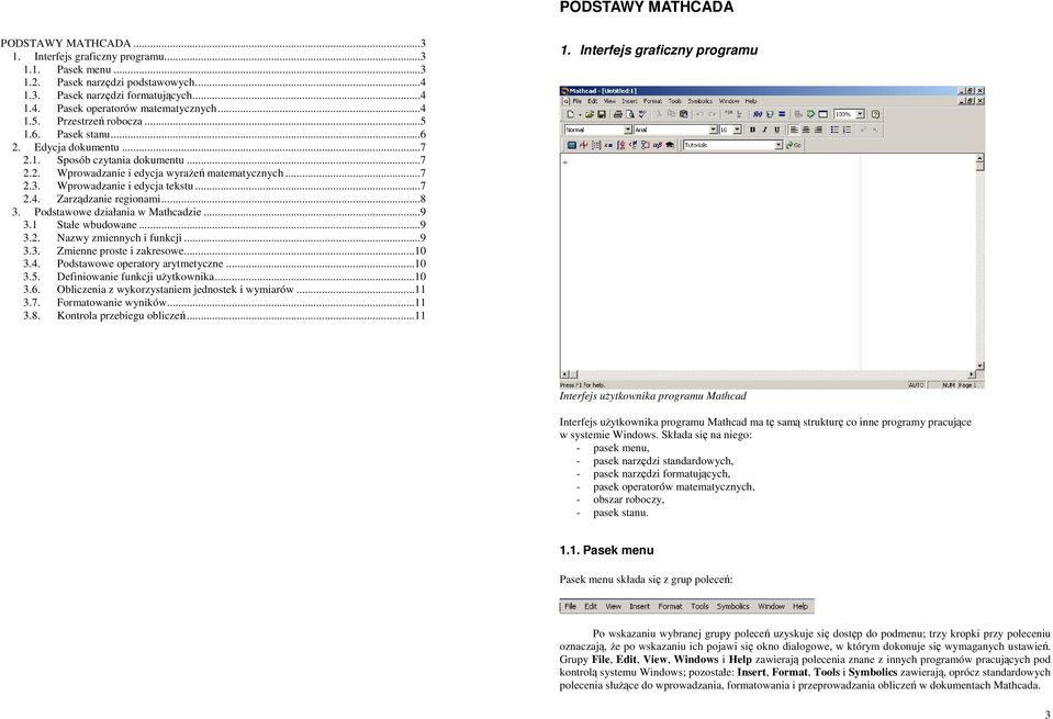 ..7 2.4. Zarządzanie regionami...8 3. Podstawowe działania w Mathcadzie...9 3.1 Stałe wbudowane...9 3.2. Nazwy zmiennych i funkcji...9 3.3. Zmienne proste i zakresowe...10 3.4. Podstawowe operatory arytmetyczne.