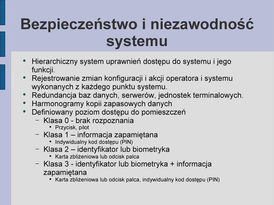 Harmonogramy kopii zapasowych danych Definiowany poziom dostępu do pomieszczeń Klasa 0 - brak rozpoznania Przycisk, pilot Klasa 1 informacja zapamiętana