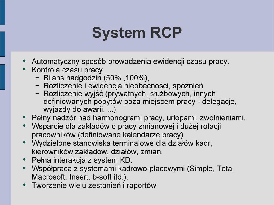 miejscem pracy - delegacje, wyjazdy do awarii,...) Pełny nadzór nad harmonogrami pracy, urlopami, zwolnieniami.