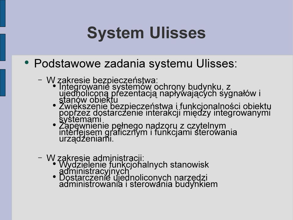 między integrowanymi systemami Zapewnienie pełnego nadzoru z czytelnym interfejsem graficznym i funkcjami sterowania urządzeniami.