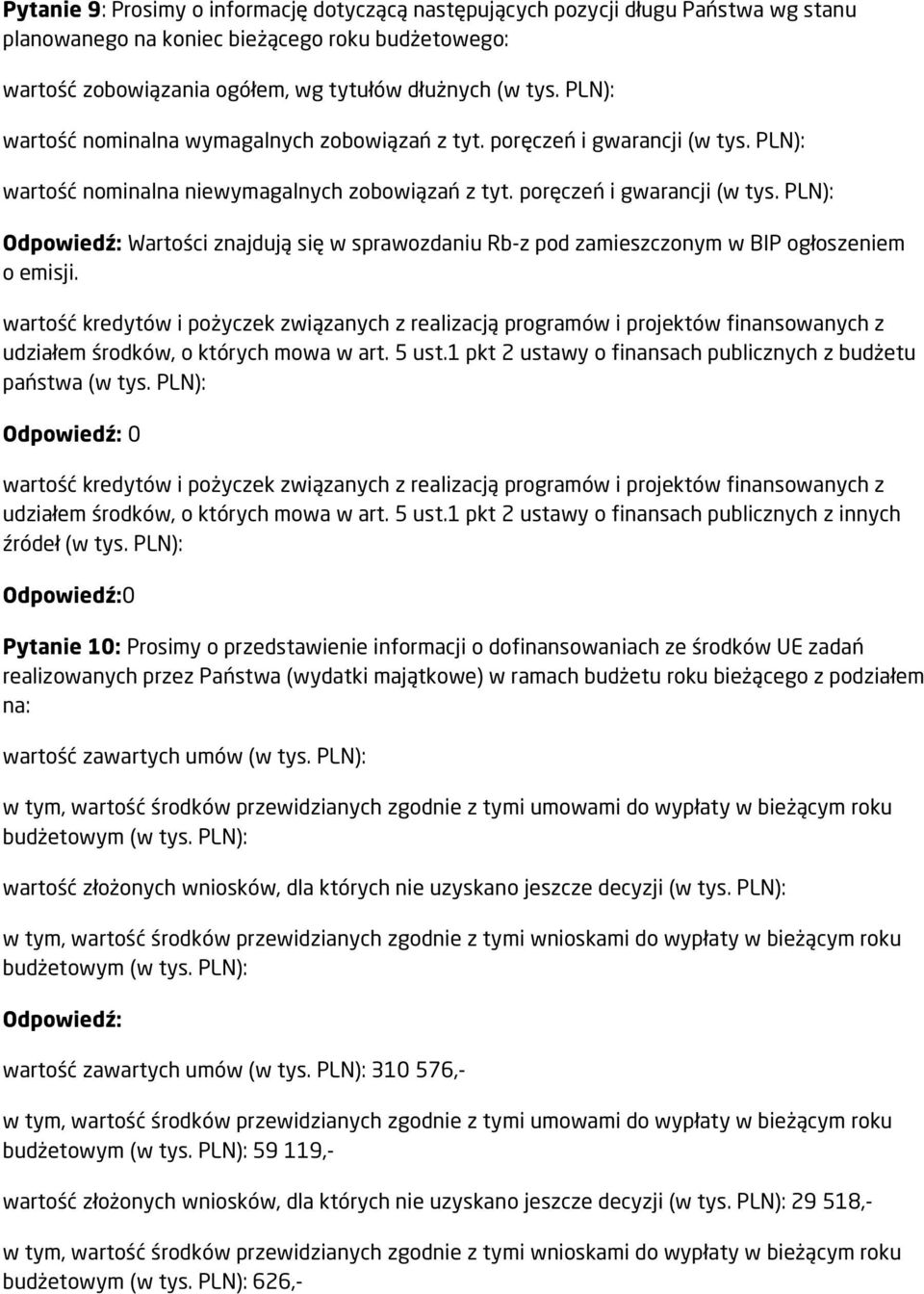 wartość kredytów i pożyczek związanych z realizacją programów i projektów finansowanych z udziałem środków, o których mowa w art. 5 ust.1 pkt 2 ustawy o finansach publicznych z budżetu państwa (w tys.