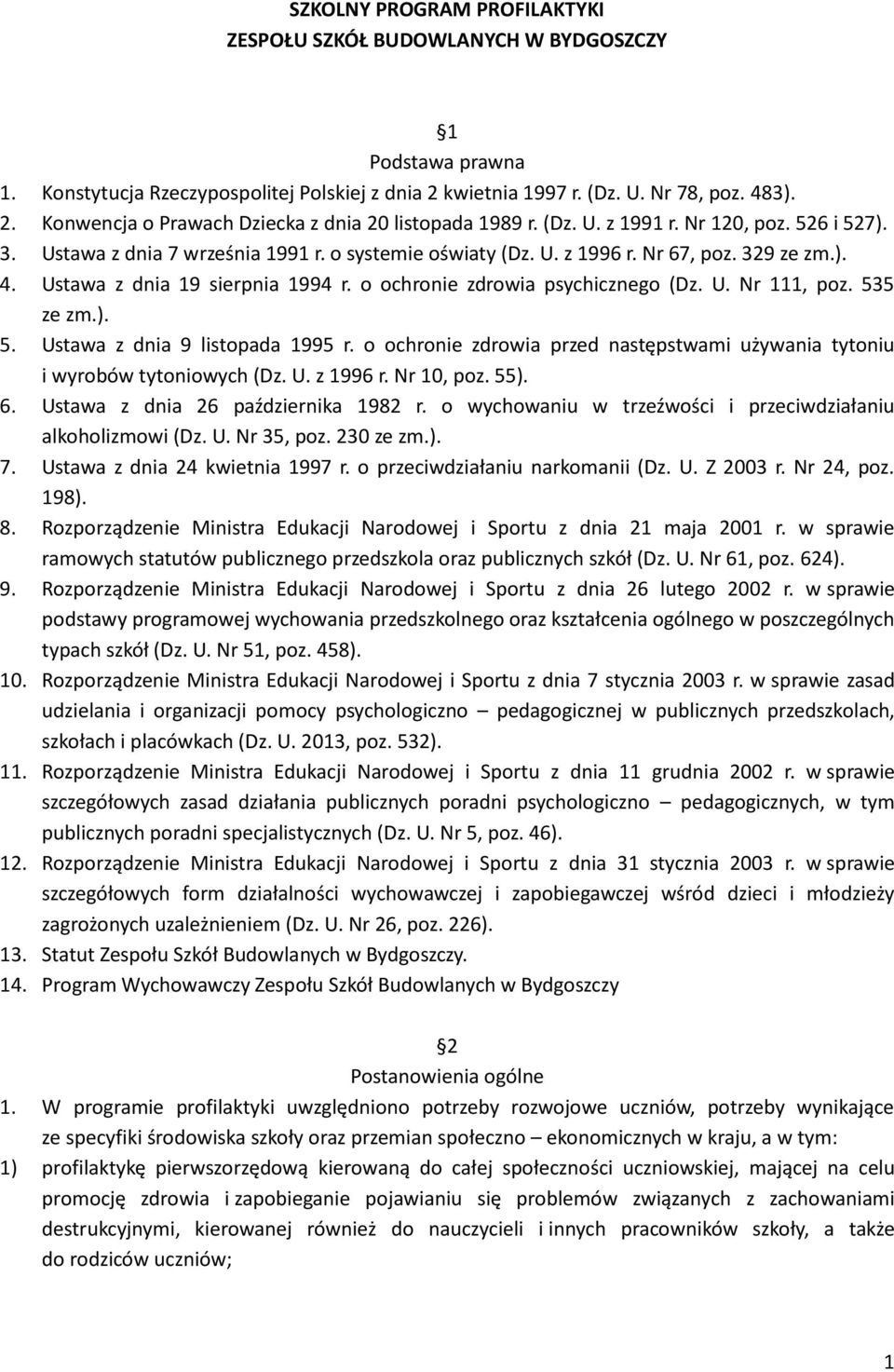 o ochronie zdrowia psychicznego (Dz. U. Nr 111, poz. 535 ze zm.). 5. Ustawa z dnia 9 listopada 1995 r. o ochronie zdrowia przed następstwami używania tytoniu i wyrobów tytoniowych (Dz. U. z 1996 r.