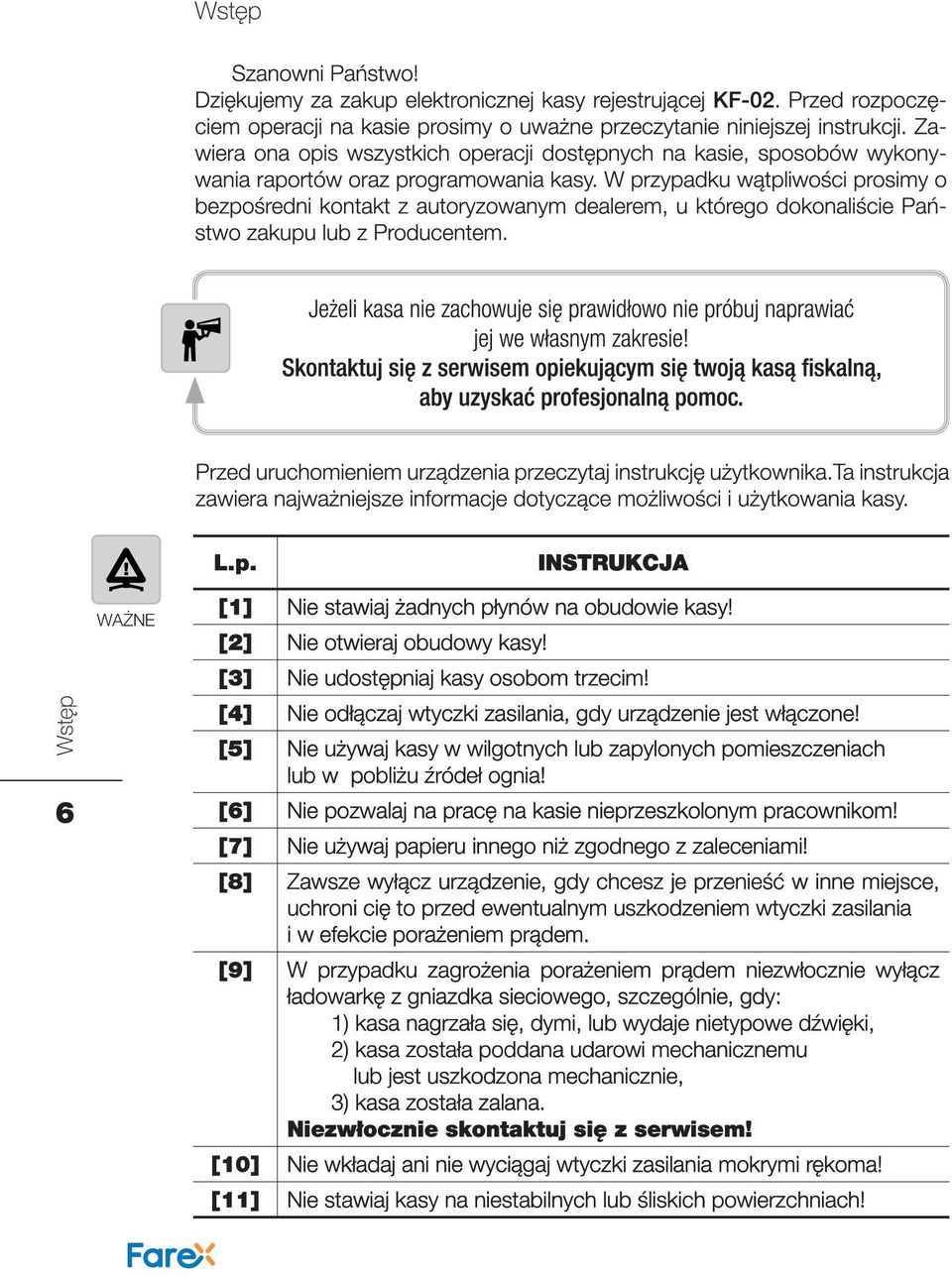 [6] Nie pozwalaj na pracę na kasie nieprzeszkolonym pracownikom! [7] Nie używaj papieru innego niż zgodnego z zaleceniami!