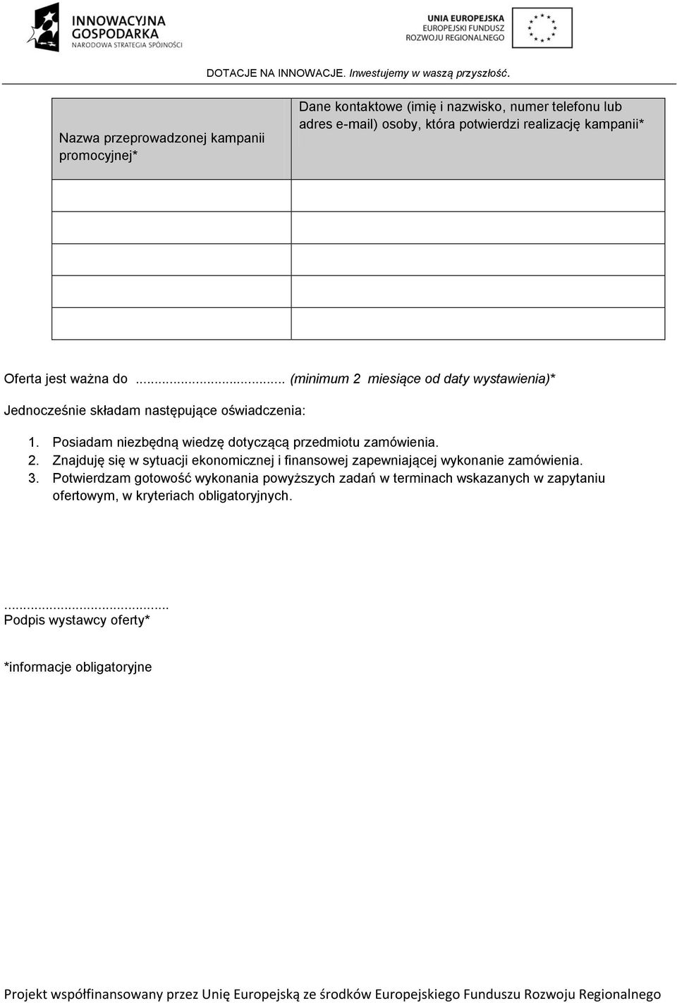 Posiadam niezbędną wiedzę dotyczącą przedmiotu zamówienia. 2. Znajduję się w sytuacji ekonomicznej i finansowej zapewniającej wykonanie zamówienia. 3.