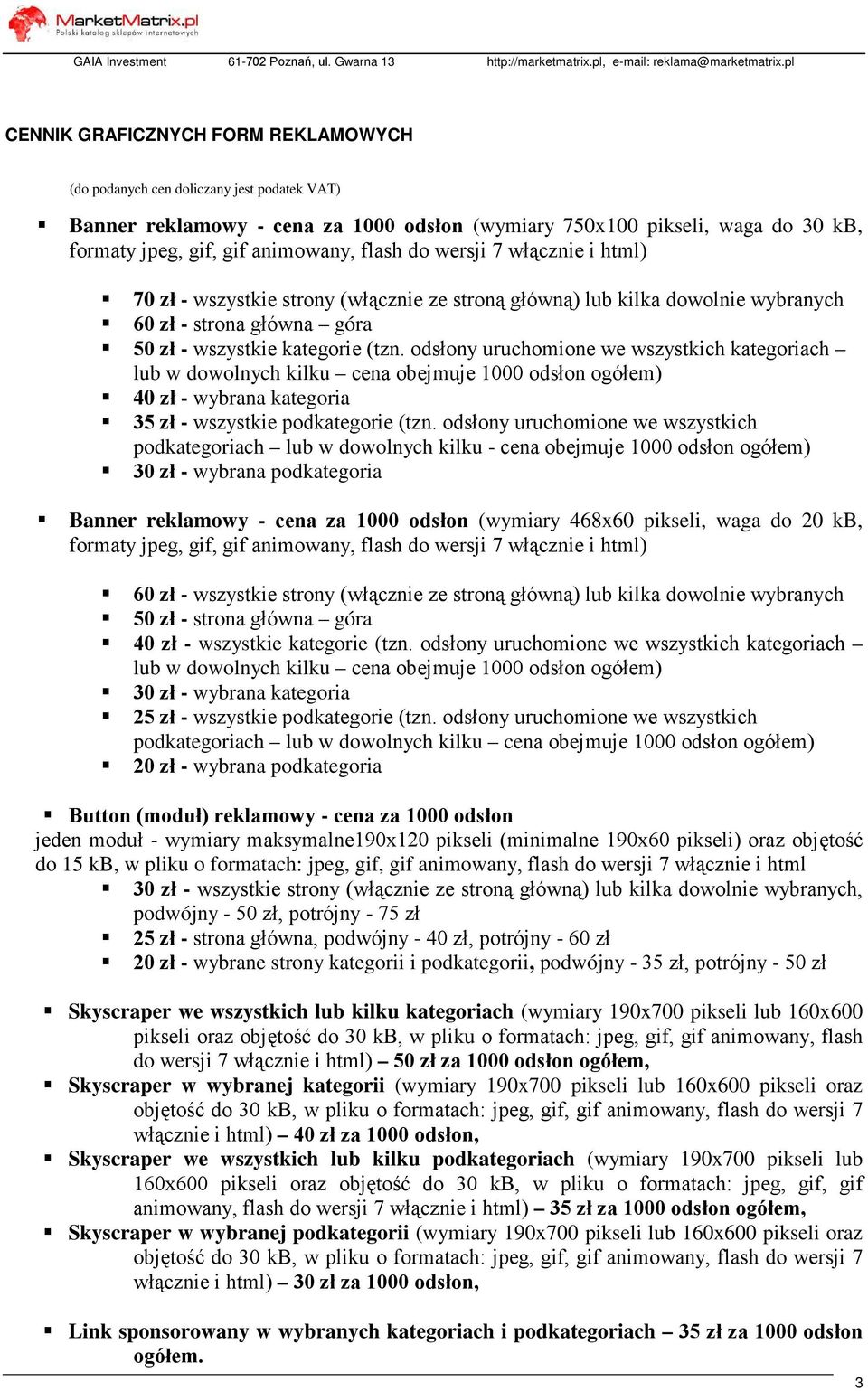 odsłony uruchomione we wszystkich kategoriach lub w dowolnych kilku cena obejmuje 1000 odsłon ogółem) 40 zł - wybrana kategoria 35 zł - wszystkie podkategorie (tzn.