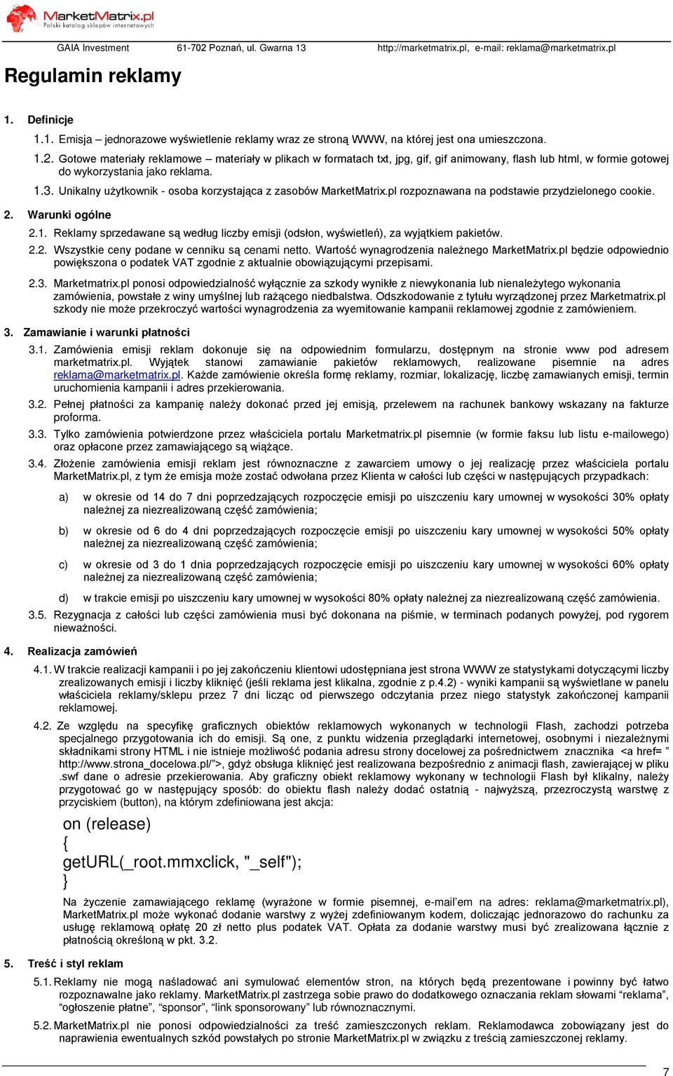 Unikalny uŝytkownik - osoba korzystająca z zasobów MarketMatrix.pl rozpoznawana na podstawie przydzielonego cookie. 2. Warunki ogólne 2.1.