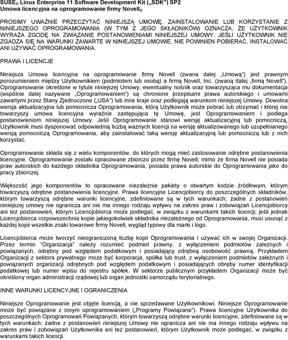 JEŚLI UŻYTKOWNIK NIE ZGADZA SIĘ NA WARUNKI ZAWARTE W NINIEJSZEJ UMOWIE, NIE POWINIEN POBIERAĆ, INSTALOWAĆ ANI UŻYWAĆ OPROGRAMOWANIA.