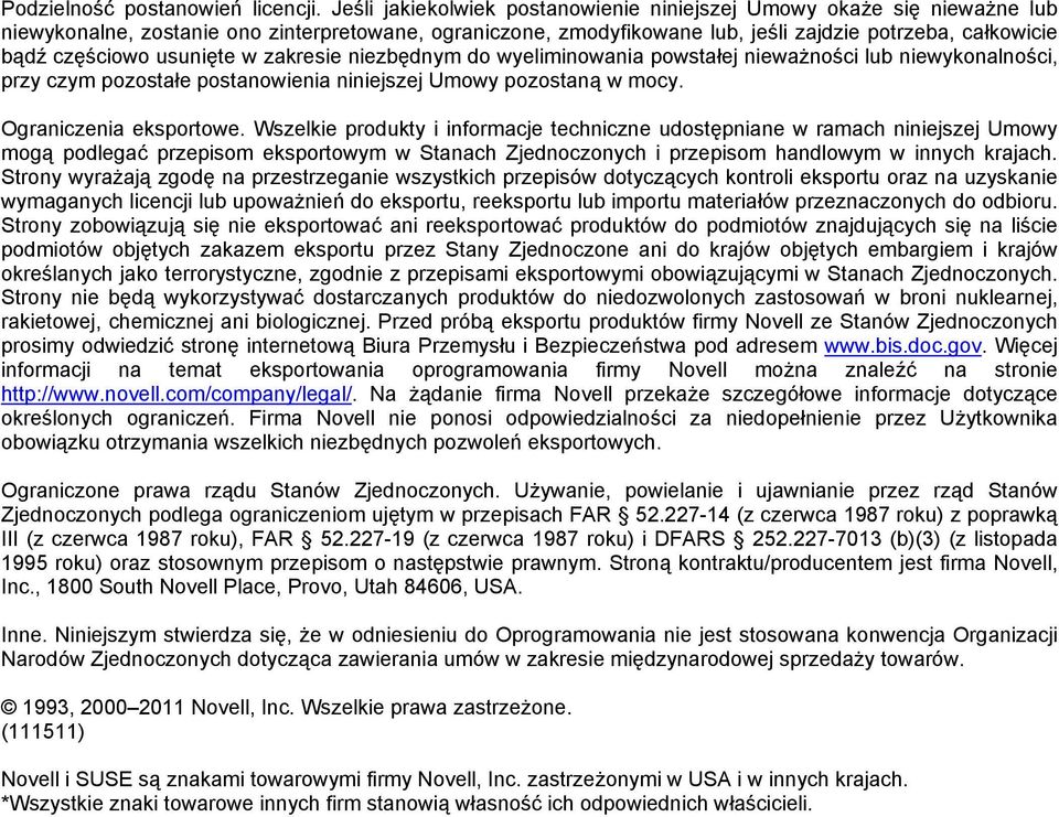 usunięte w zakresie niezbędnym do wyeliminowania powstałej nieważności lub niewykonalności, przy czym pozostałe postanowienia niniejszej Umowy pozostaną w mocy. Ograniczenia eksportowe.