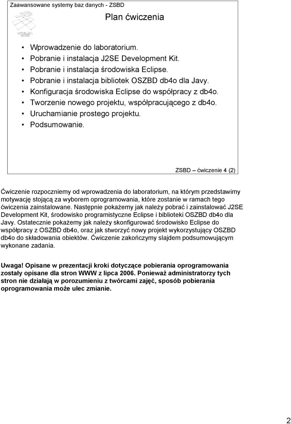 ZSBD ćwiczenie 4 (2) Ćwiczenie rozpoczniemy od wprowadzenia do laboratorium, na którym przedstawimy motywację stojącą za wyborem oprogramowania, które zostanie w ramach tego ćwiczenia zainstalowane.