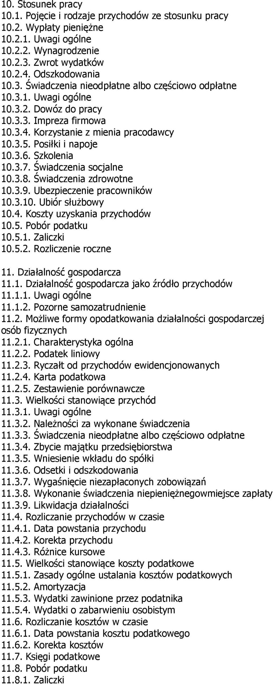 Świadczenia zdrowotne 10.3.9. Ubezpieczenie pracowników 10.3.10. Ubiór służbowy 10.4. Koszty uzyskania przychodów 10.5. Pobór podatku 10.5.1. Zaliczki 10.5.2. Rozliczenie roczne 11.