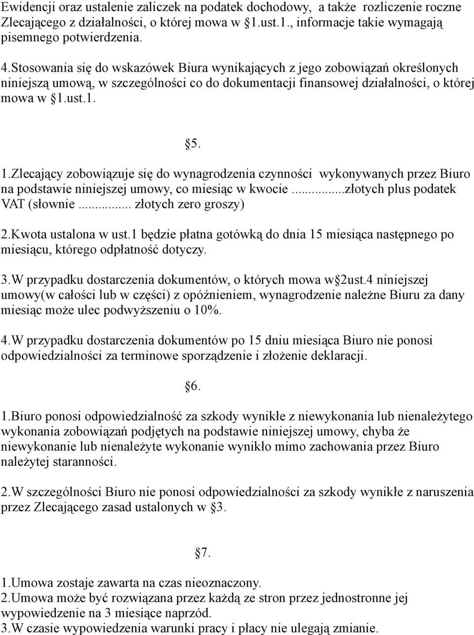 ust.1. 5. 1.Zlecający zobowiązuje się do wynagrodzenia czynności wykonywanych przez Biuro na podstawie niniejszej umowy, co miesiąc w kwocie...złotych plus podatek VAT (słownie.