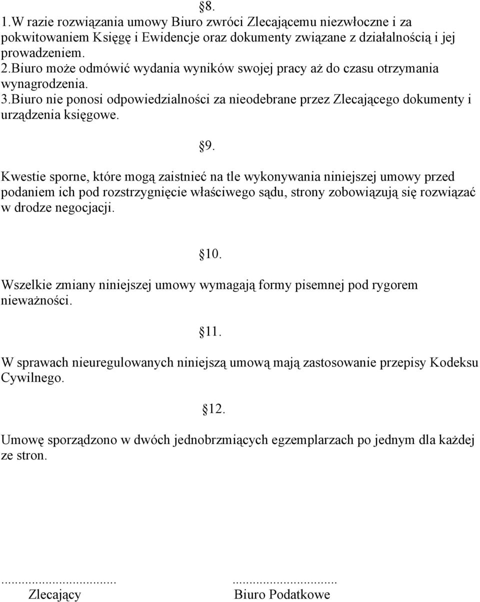 Kwestie sporne, które mogą zaistnieć na tle wykonywania niniejszej umowy przed podaniem ich pod rozstrzygnięcie właściwego sądu, strony zobowiązują się rozwiązać w drodze negocjacji. 10.