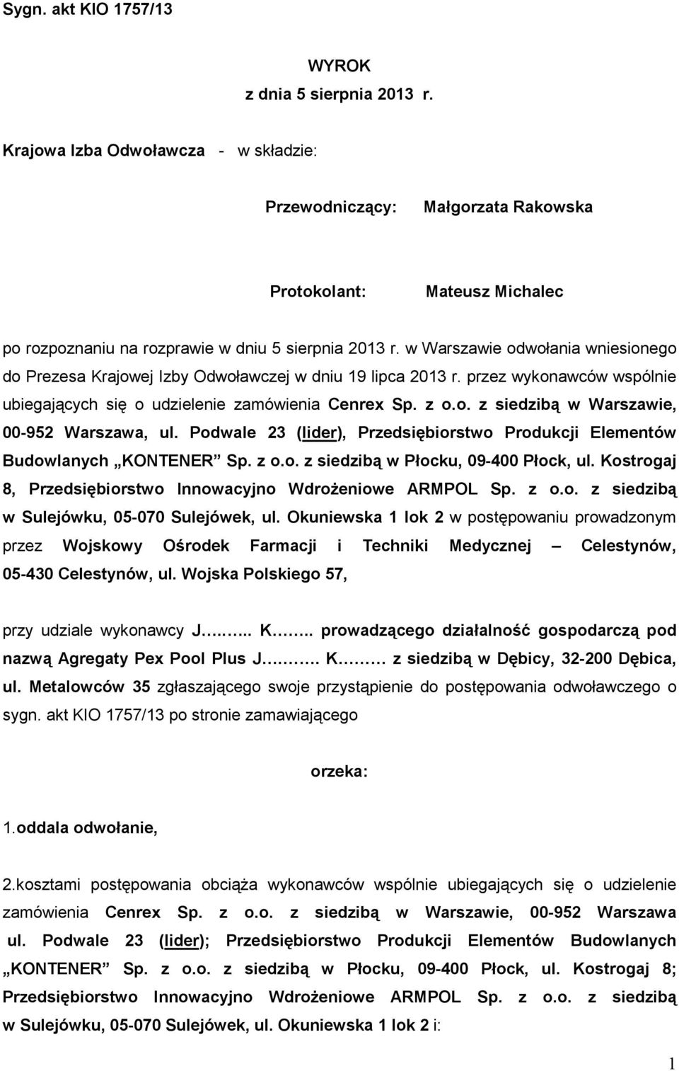 w Warszawie odwołania wniesionego do Prezesa Krajowej Izby Odwoławczej w dniu 19 lipca 2013 r. przez wykonawców wspólnie ubiegających się o udzielenie zamówienia Cenrex Sp. z o.o. z siedzibą w Warszawie, 00-952 Warszawa, ul.