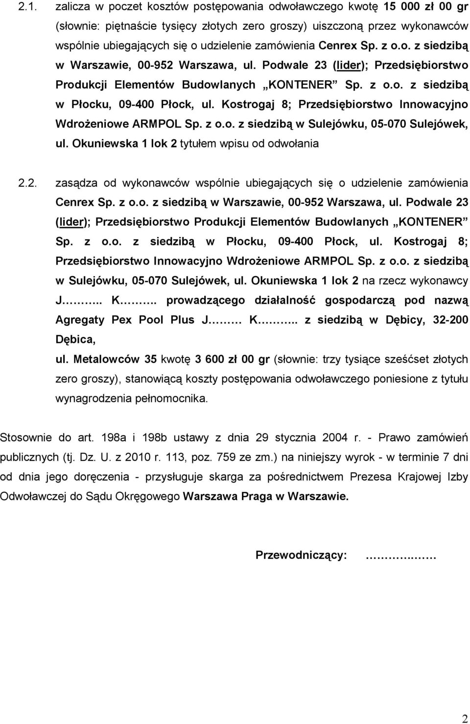 Kostrogaj 8; Przedsiębiorstwo Innowacyjno WdroŜeniowe ARMPOL Sp. z o.o. z siedzibą w Sulejówku, 05-070 Sulejówek, ul. Okuniewska 1 lok 2 