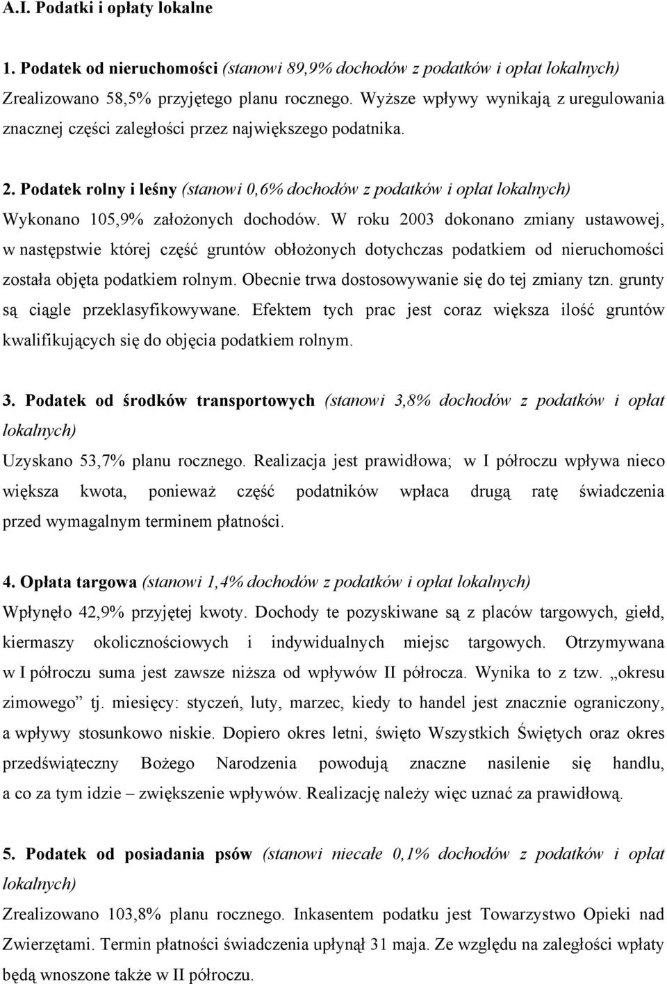 Podatek rolny i leśny (stanowi 0,6% dochodów z podatków i opłat lokalnych) Wykonano 105,9% założonych dochodów.
