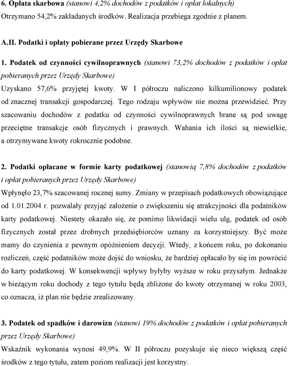 W I półroczu naliczono kilkumilionowy podatek od znacznej transakcji gospodarczej. Tego rodzaju wpływów nie można przewidzieć.