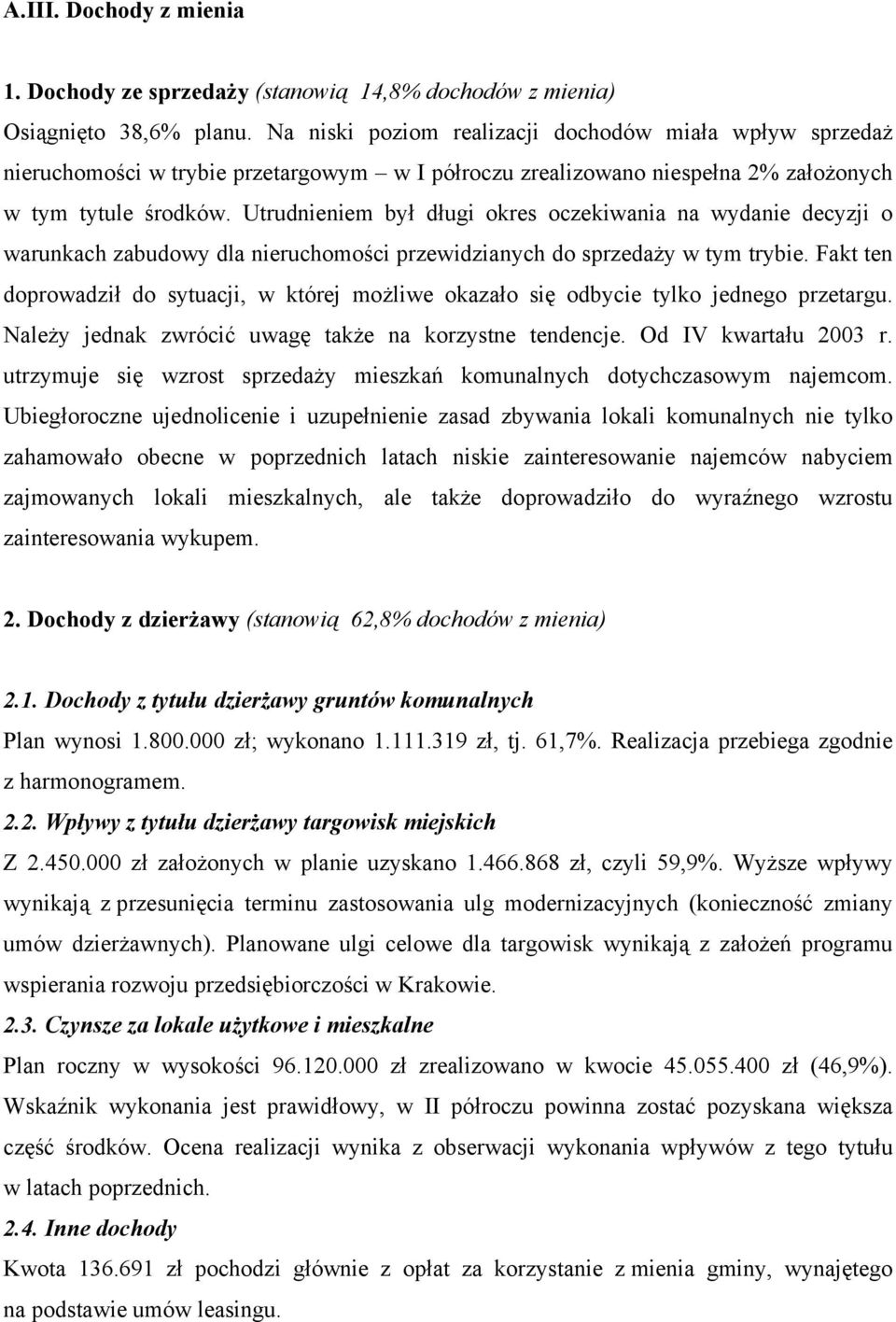Utrudnieniem był długi okres oczekiwania na wydanie decyzji o warunkach zabudowy dla nieruchomości przewidzianych do sprzedaży w tym trybie.