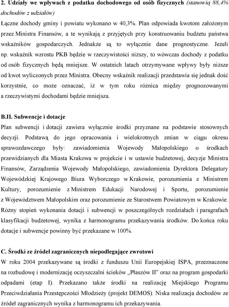 wskaźnik wzrostu PKB będzie w rzeczywistości niższy, to wówczas dochody z podatku od osób fizycznych będą mniejsze.