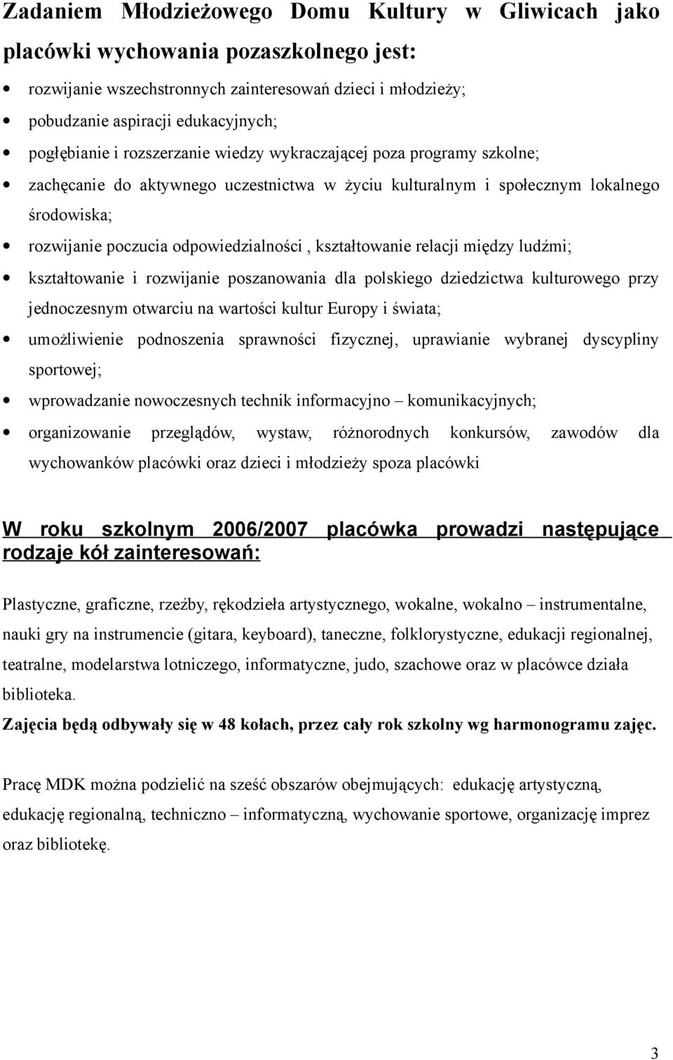 odpowiedzialności, kształtowanie relacji między ludźmi; kształtowanie i rozwijanie poszanowania dla polskiego dziedzictwa kulturowego przy jednoczesnym otwarciu na wartości kultur Europy i świata;