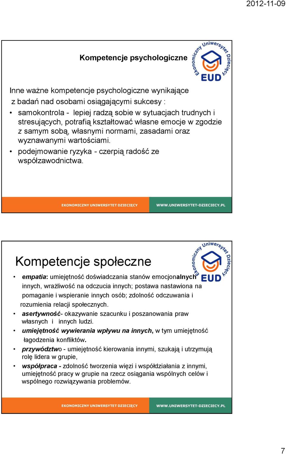 Kompetencje społeczne empatia: umiejętność doświadczania stanów emocjonalnych innych, wrażliwość na odczucia innych; postawa nastawiona na pomaganie i wspieranie innych osób; zdolność odczuwania i