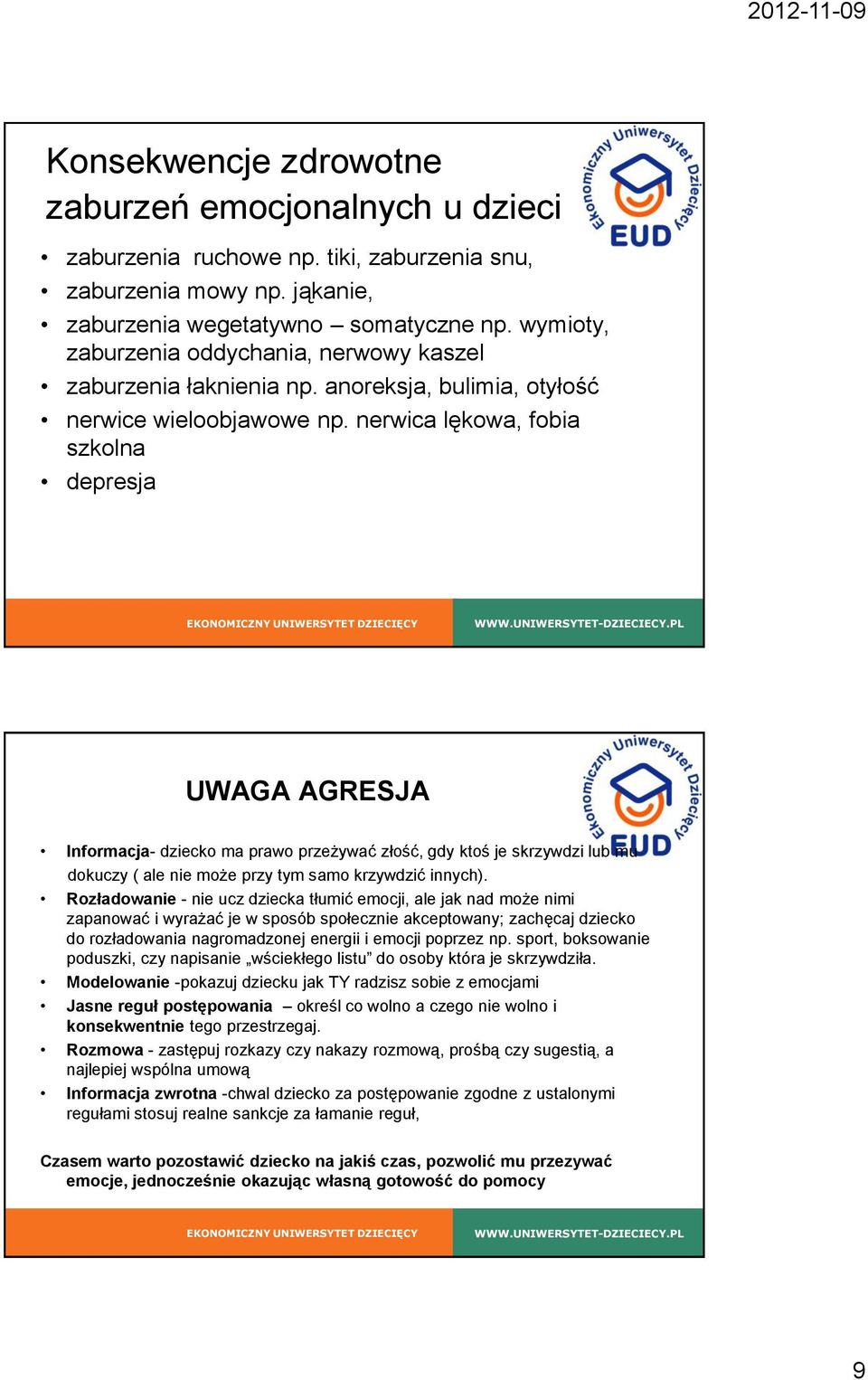nerwica lękowa, fobia szkolna depresja UWAGA AGRESJA Informacja- dziecko ma prawo przeżywać złość, gdy ktoś je skrzywdzi lub mu dokuczy ( ale nie może przy tym samo krzywdzić innych).
