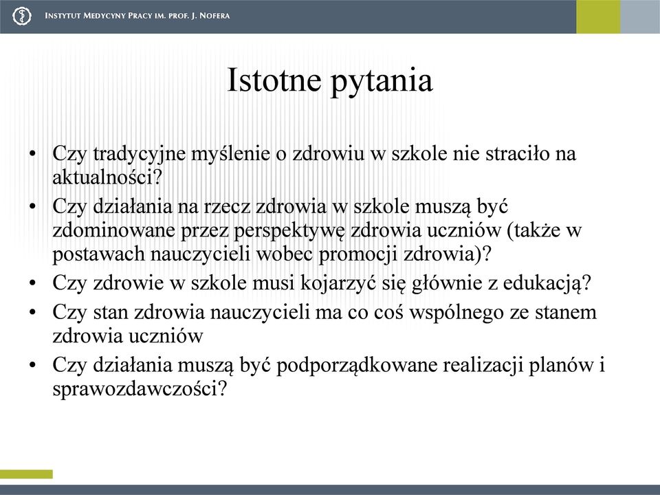 postawach nauczycieli wobec promocji zdrowia)? Czy zdrowie w szkole musi kojarzyć się głównie z edukacją?