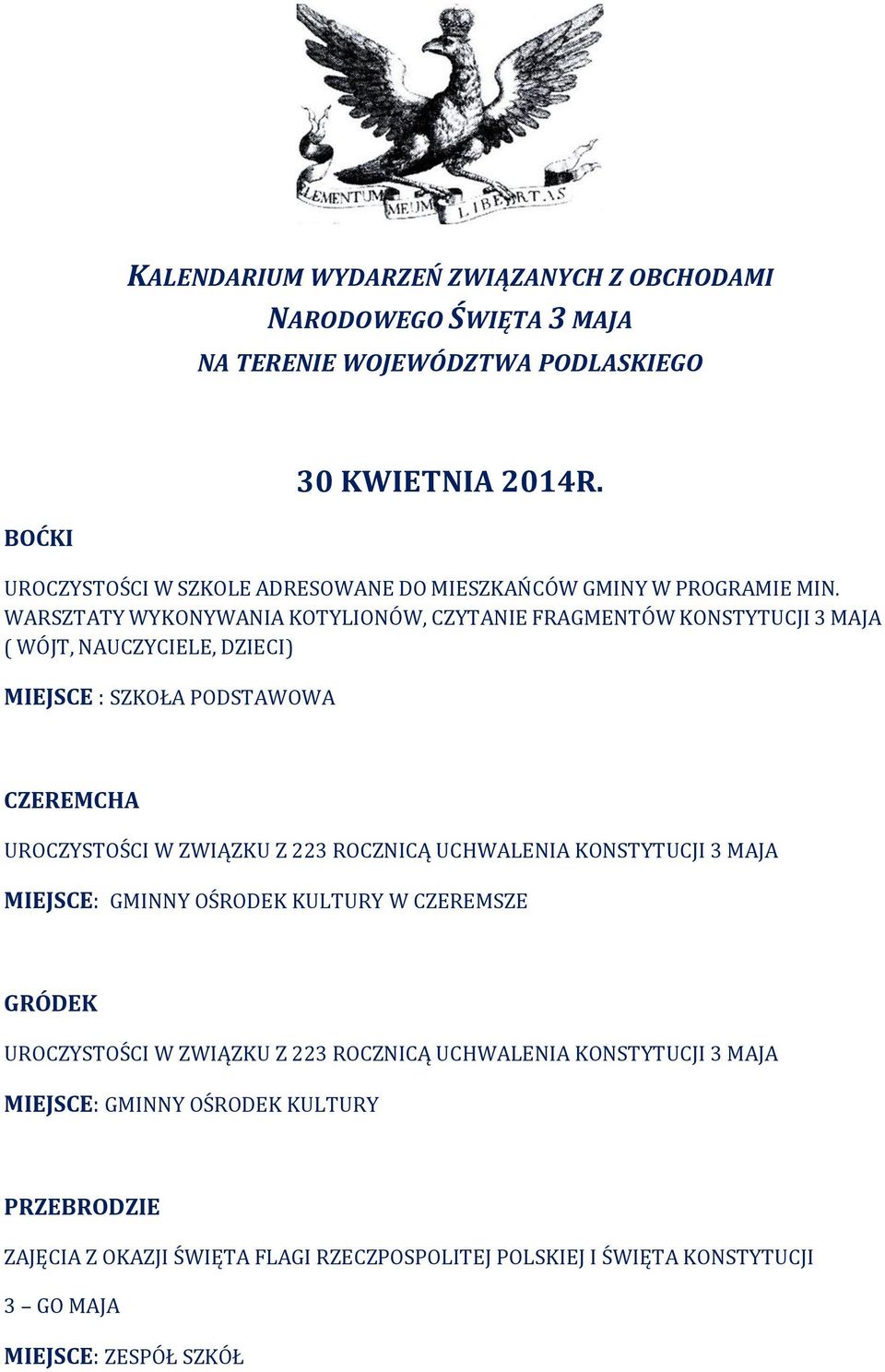 WARSZTATY WYKONYWANIA KOTYLIONÓW, CZYTANIE FRAGMENTÓW KONSTYTUCJI 3 MAJA ( WÓJT, NAUCZYCIELE, DZIECI) MIEJSCE : SZKOŁA PODSTAWOWA CZEREMCHA UROCZYSTOŚCI W ZWIĄZKU Z 223