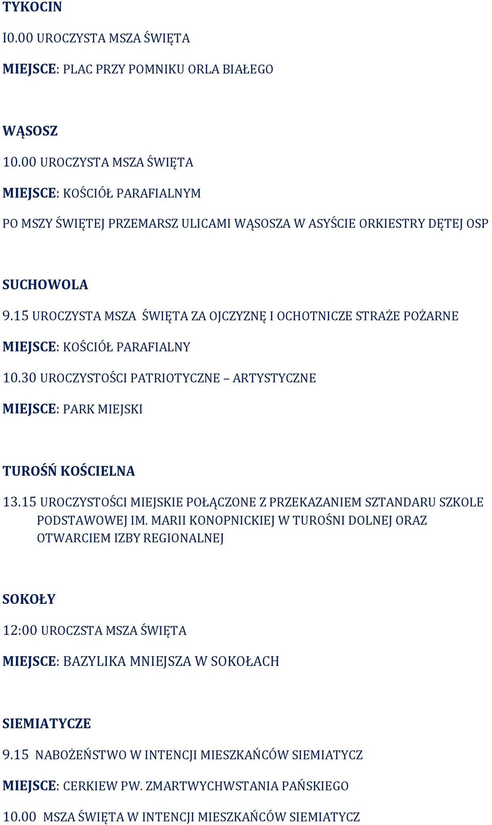 15 UROCZYSTA MSZA ŚWIĘTA ZA OJCZYZNĘ I OCHOTNICZE STRAŻE POŻARNE MIEJSCE: KOŚCIÓŁ PARAFIALNY 10.30 UROCZYSTOŚCI PATRIOTYCZNE ARTYSTYCZNE MIEJSCE: PARK MIEJSKI TUROŚŃ KOŚCIELNA 13.