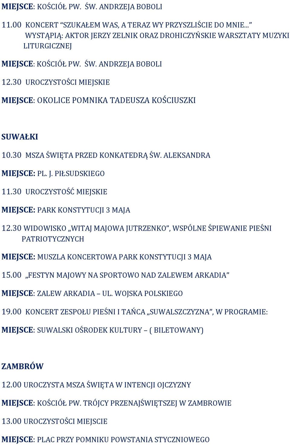 30 UROCZYSTOŚĆ MIEJSKIE MIEJSCE: PARK KONSTYTUCJI 3 MAJA 12.30 WIDOWISKO WITAJ MAJOWA JUTRZENKO, WSPÓLNE ŚPIEWANIE PIEŚNI PATRIOTYCZNYCH MIEJSCE: MUSZLA KONCERTOWA PARK KONSTYTUCJI 3 MAJA 15.