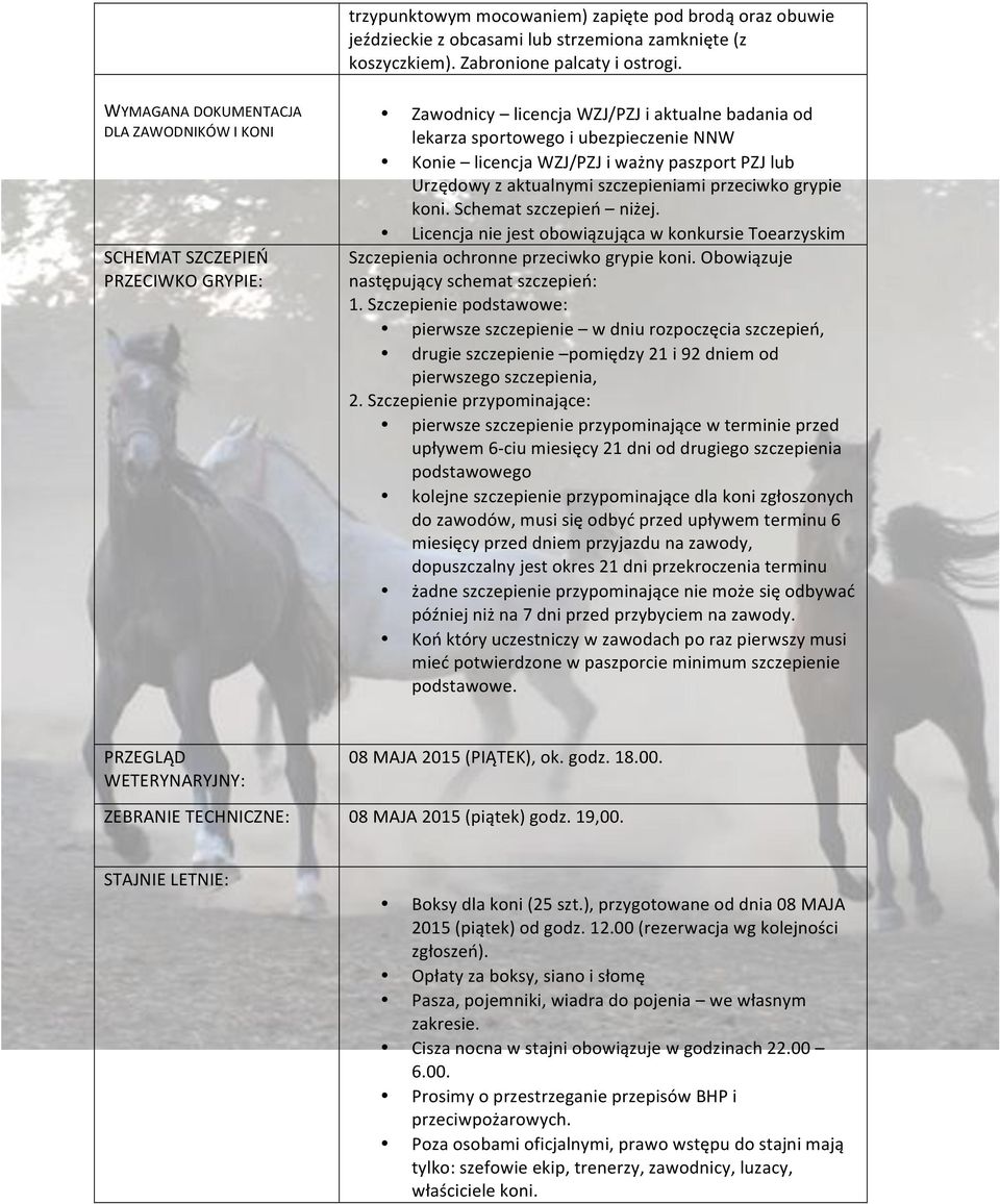 paszport PZJ lub Urzędowy z aktualnymi szczepieniami przeciwko grypie koni. Schemat szczepień niżej. Licencja nie jest obowiązująca w konkursie Toearzyskim Szczepienia ochronne przeciwko grypie koni.