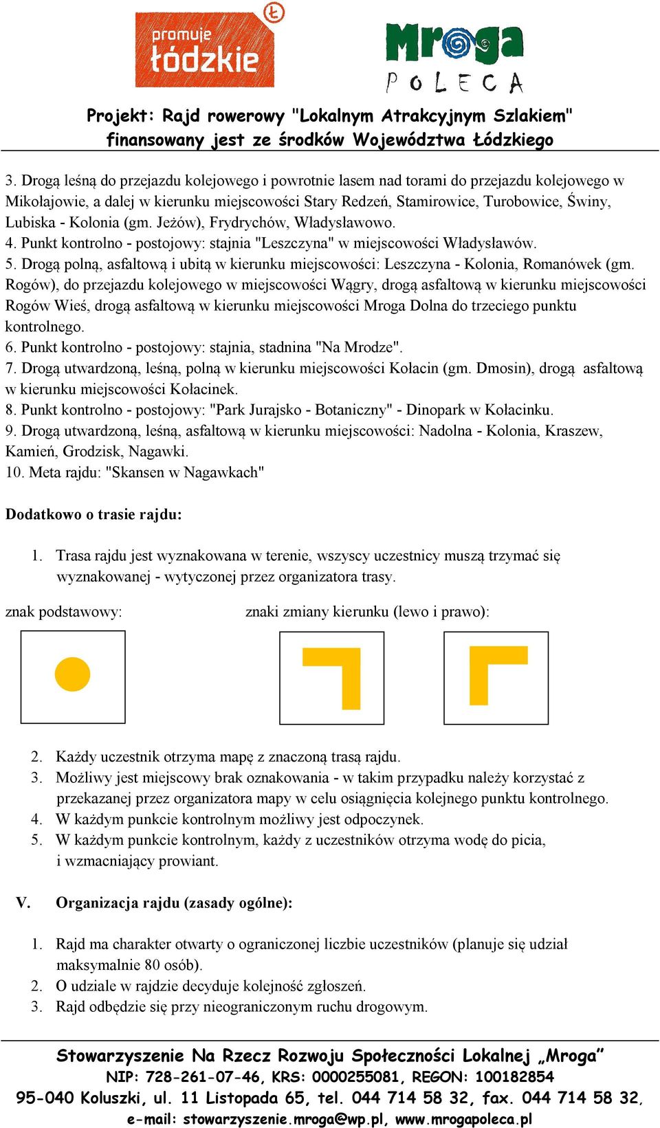 Drogą polną, asfaltową i ubitą w kierunku miejscowości: Leszczyna - Kolonia, Romanówek (gm.