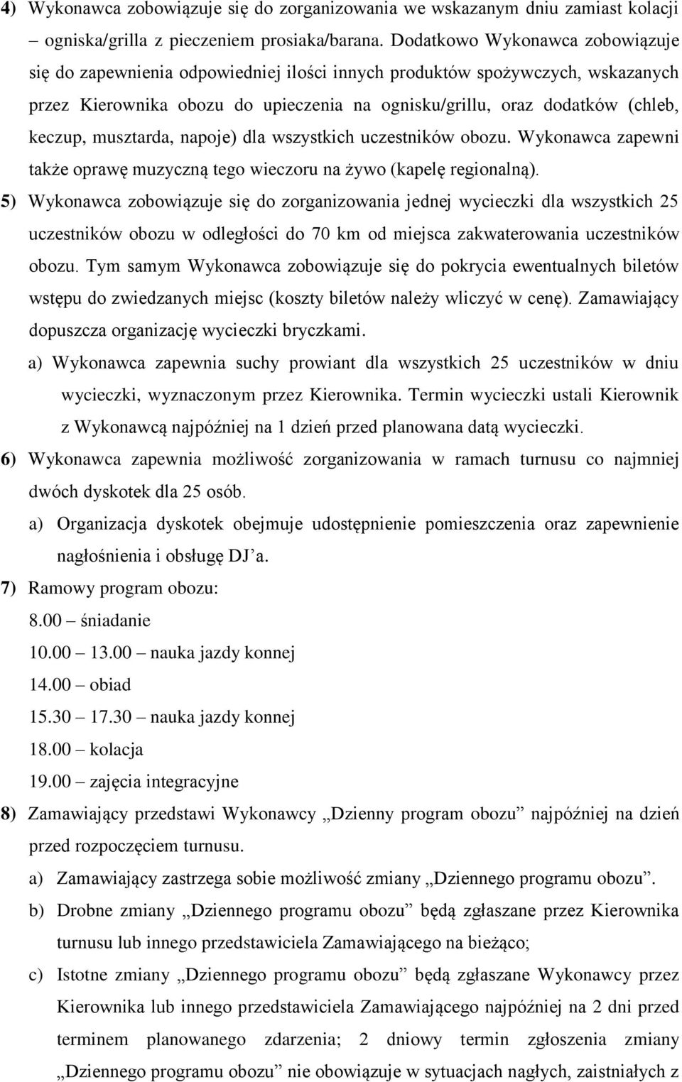 musztarda, napoje) dla wszystkich uczestników obozu. Wykonawca zapewni także oprawę muzyczną tego wieczoru na żywo (kapelę regionalną).