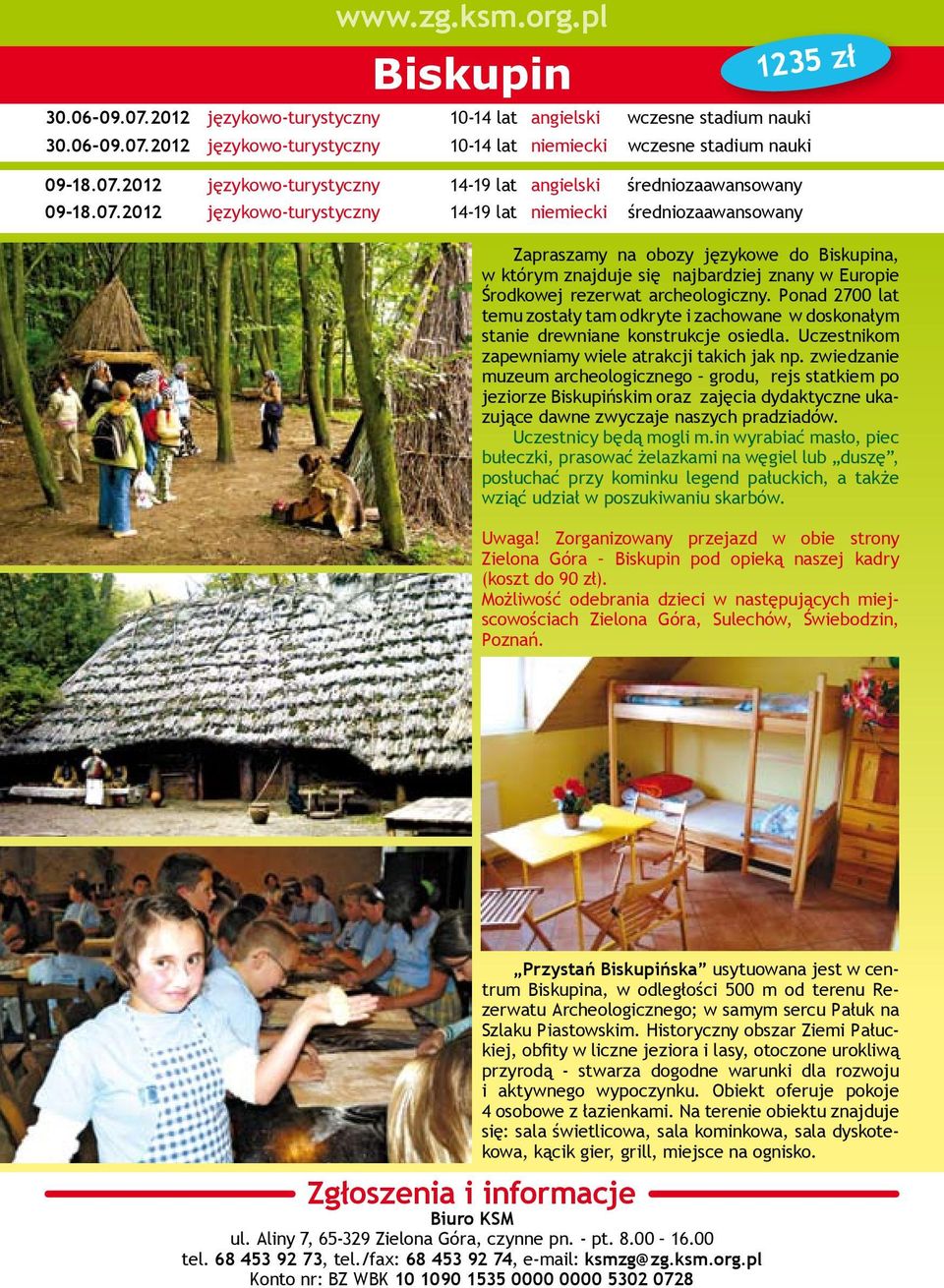 archeologiczny. Ponad 2700 lat temu zostały tam odkryte i zachowane w doskonałym stanie drewniane konstrukcje osiedla. Uczestnikom zapewniamy wiele atrakcji takich jak np.