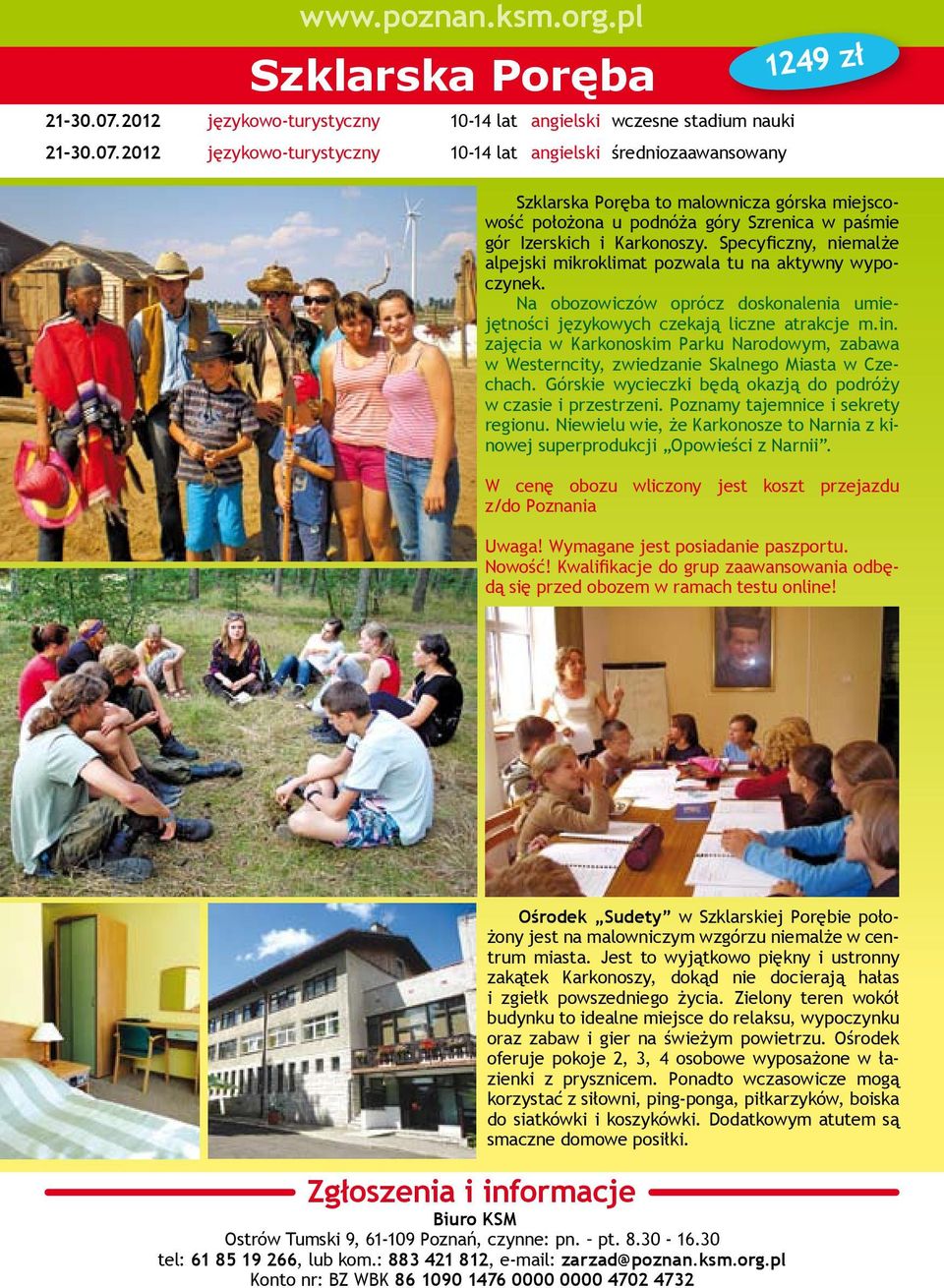 2012 językowo-turystyczny 10-14 lat angielski średniozaawansowany 1249 zł Szklarska Poręba to malownicza górska miejscowość położona u podnóża góry Szrenica w paśmie gór Izerskich i Karkonoszy.