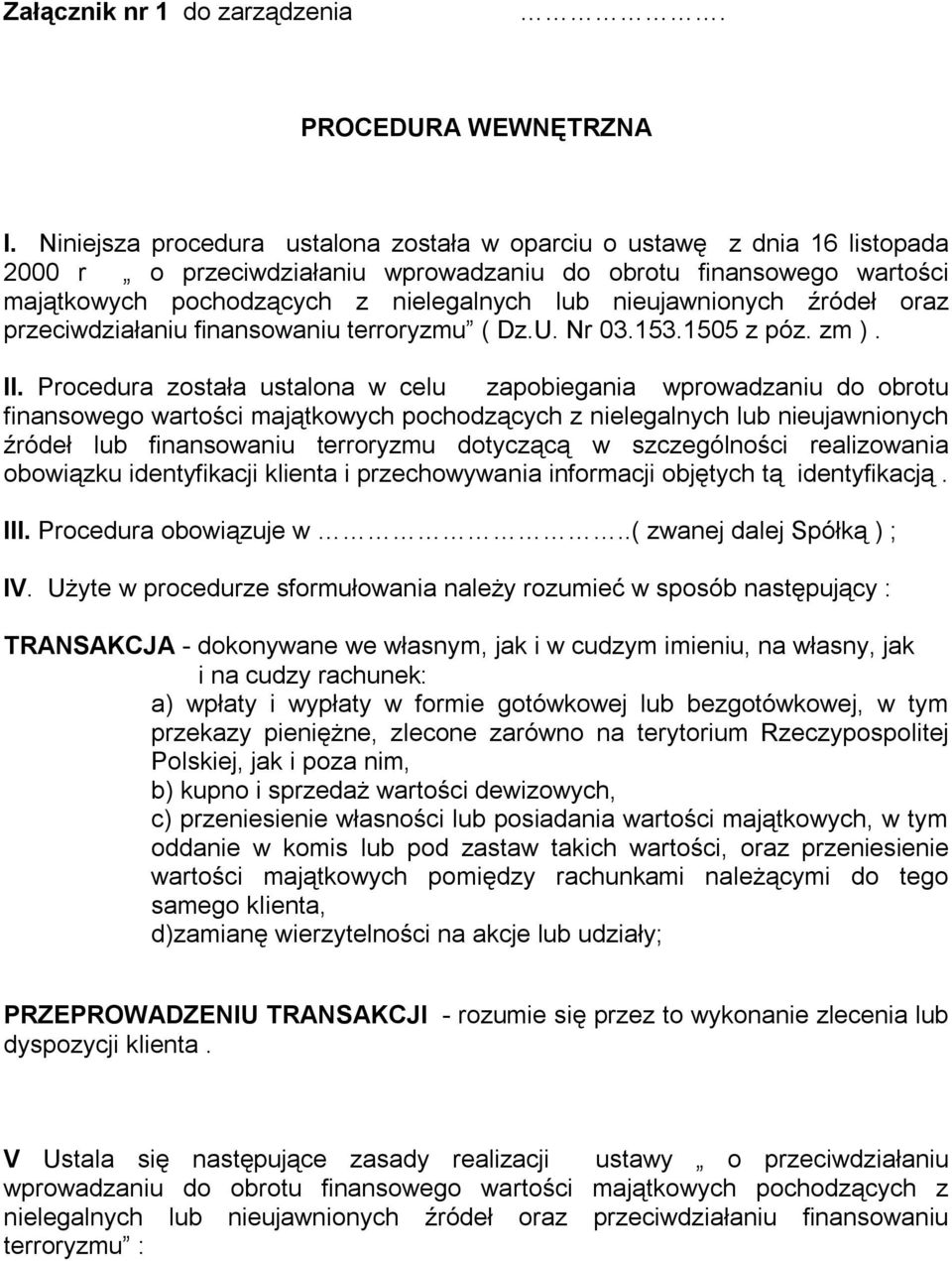 nieujawnionych źródeł oraz przeciwdziałaniu finansowaniu terroryzmu ( Dz.U. Nr 03.153.1505 z póz. zm ). II.