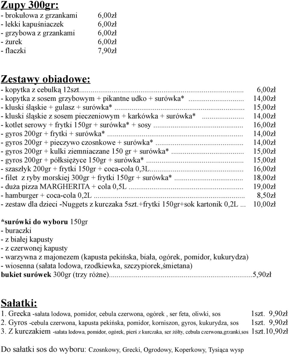 .. 14,00zł - kotlet serowy + frytki 150gr + surówka* + sosy... 16,00zł - gyros 200gr + frytki + surówka*... 14,00zł - gyros 200gr + pieczywo czosnkowe + surówka*.