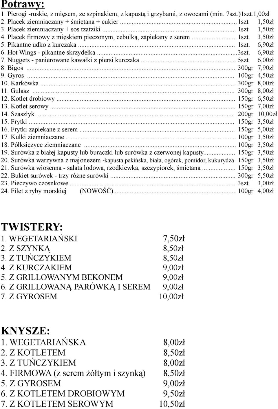 Hot Wings - pikantne skrzydełka...3szt. 6,90zł 7. Nuggets - panierowane kawałki z piersi kurczaka... 5szt 6,00zł 8. Bigos... 300gr 7,90zł 9. Gyros... 100gr 4,50zł 10. Karkówka... 300gr 8,00zł 11.