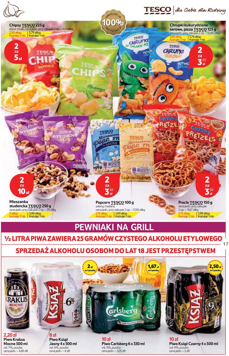 przy zakupie op. 7,50 zł/kg,75 zł/op.,99 zł/op. kupując op. kupując op. PEWNIAKI NA GRILL ½ LITRA PIWA ZAWIERA 5 GRAMÓW CZYSTEGO ALKOHOLU ETYLOWEGO za 3 50 zł Precle TESCO 50 g cena jedn.