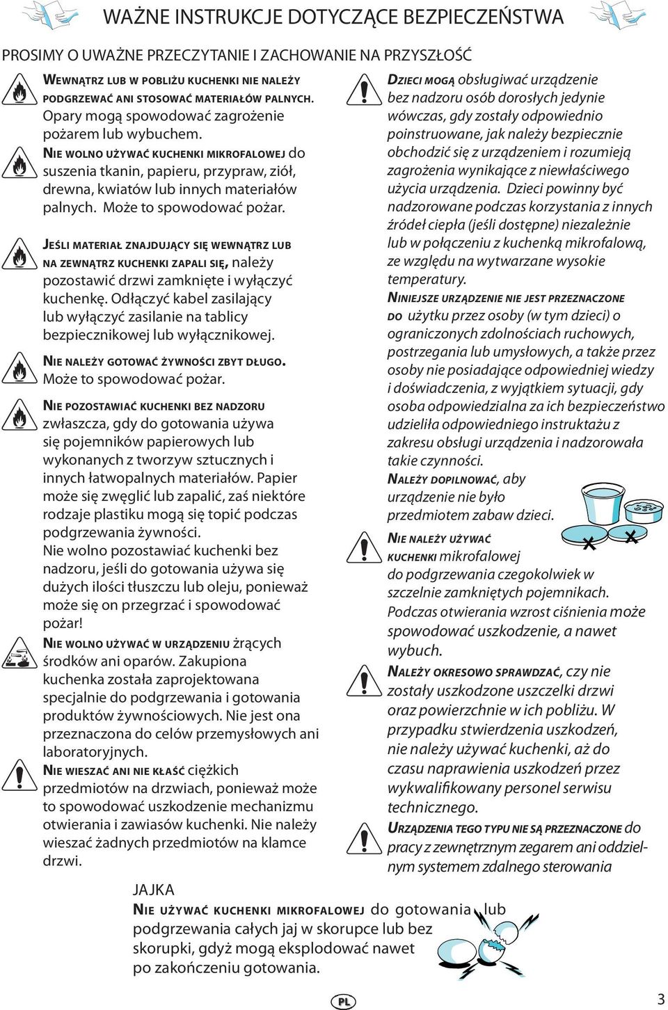 JEŚLI MATERIAŁ ZNAJDUJĄCY SIĘ WEWNĄTRZ LUB NA ZEWNĄTRZ KUCHENKI ZAPALI SIĘ, nalży pozostaić dzi zamknięt i yłączyć kuchnkę.