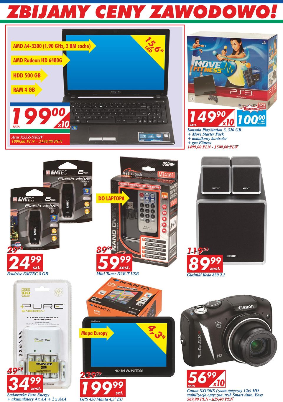 3, 320 GB + Move Starter Pack + dodatkowy kontroler + gra Fitness 1499,00 PLN - 1599,00 PLN 100 00 na konto DO LAPTOPA 29 99 24 99 Pendrive EMTEC 8 GB