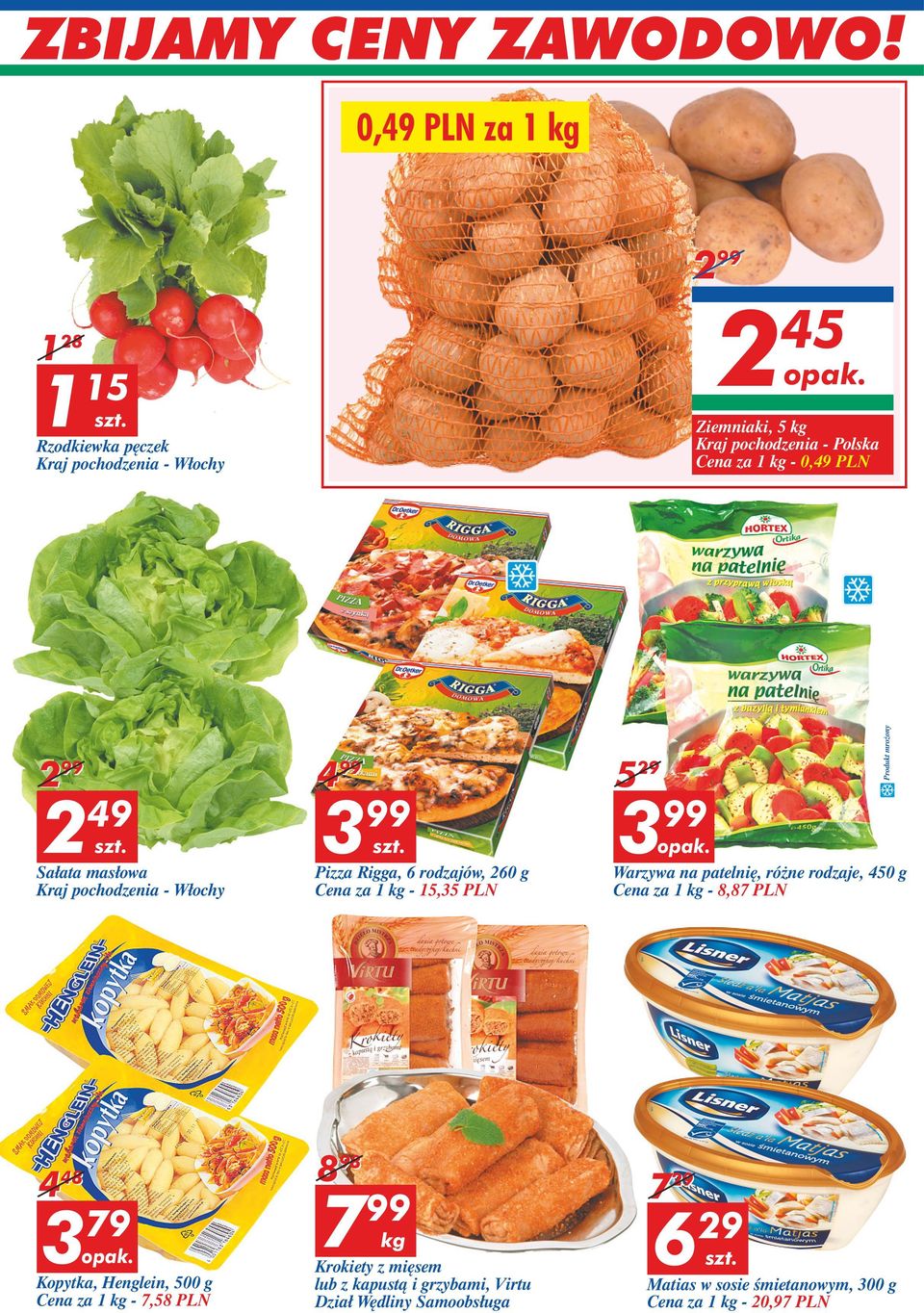 różne rodzaje, 450 g Cena za 1-8,87 PLN Produkt mrożony 4 48 3 79 Kopytka, Henglein, 500 g Cena za 1-7,58 PLN 8 98 7 99