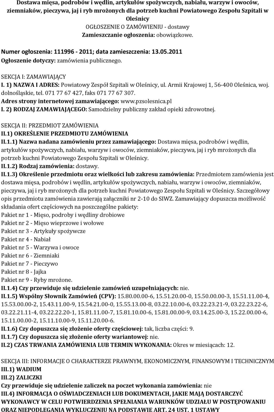 1) NAZWA I ADRES: Powiatowy Zespół Szpitali w Oleśnicy, ul. Armii Krajowej 1, 56-400 Oleśnica, woj. dolnośląskie, tel. 071 77 67 427, faks 071 77 67 307. Adres strony internetowej zamawiającego: www.