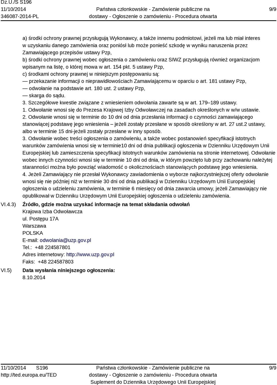Zamawiającego przepisów ustawy Pzp, b) środki ochrony prawnej wobec ogłoszenia o zamówieniu oraz SIWZ przysługują również organizacjom wpisanym na listę, o której mowa w art. 154 pkt.