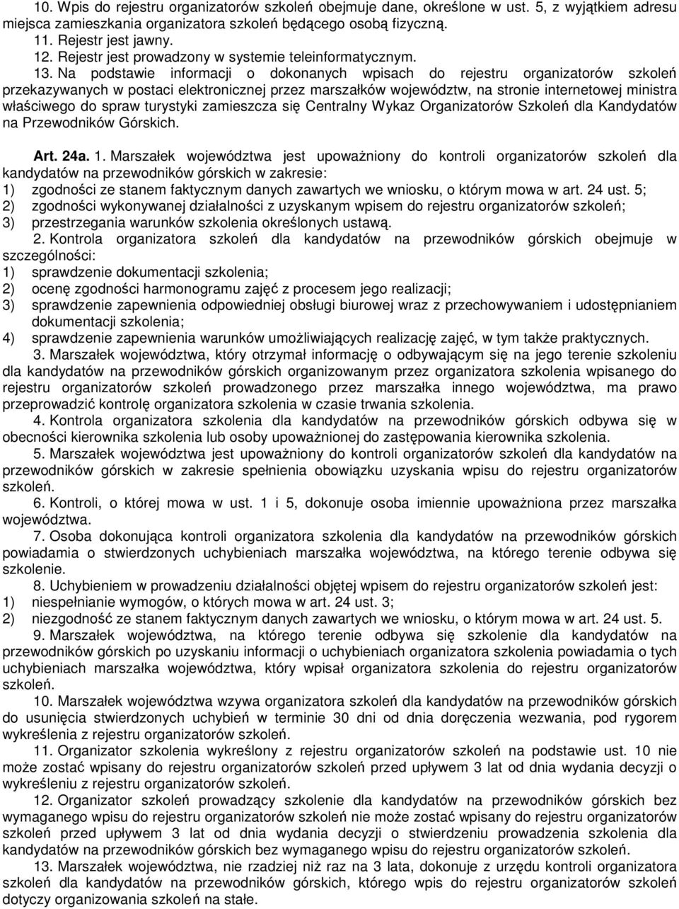 Na podstawie informacji o dokonanych wpisach do rejestru organizatorów szkoleń przekazywanych w postaci elektronicznej przez marszałków województw, na stronie internetowej ministra właściwego do