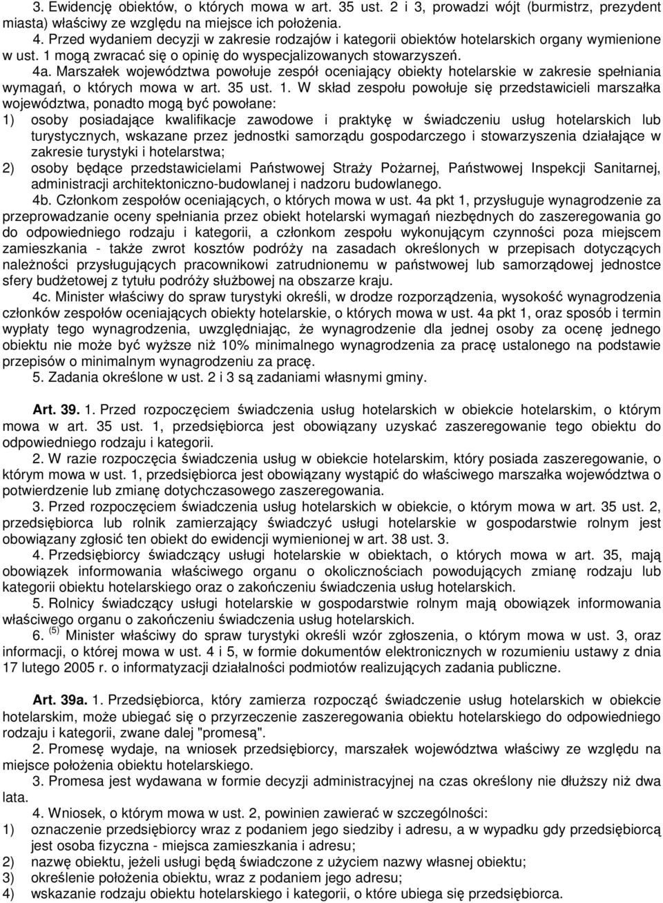 Marszałek województwa powołuje zespół oceniający obiekty hotelarskie w zakresie spełniania wymagań, o których mowa w art. 35 ust. 1.