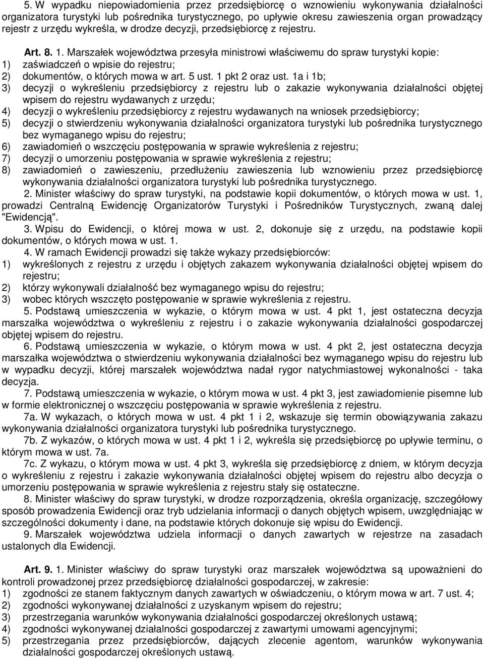 Marszałek województwa przesyła ministrowi właściwemu do spraw turystyki kopie: 1) zaświadczeń o wpisie do rejestru; 2) dokumentów, o których mowa w art. 5 ust. 1 pkt 2 oraz ust.