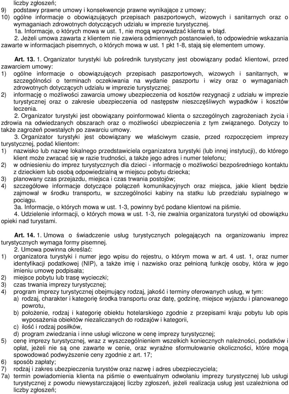 Jeżeli umowa zawarta z klientem nie zawiera odmiennych postanowień, to odpowiednie wskazania zawarte w informacjach pisemnych, o których mowa w ust. 1 