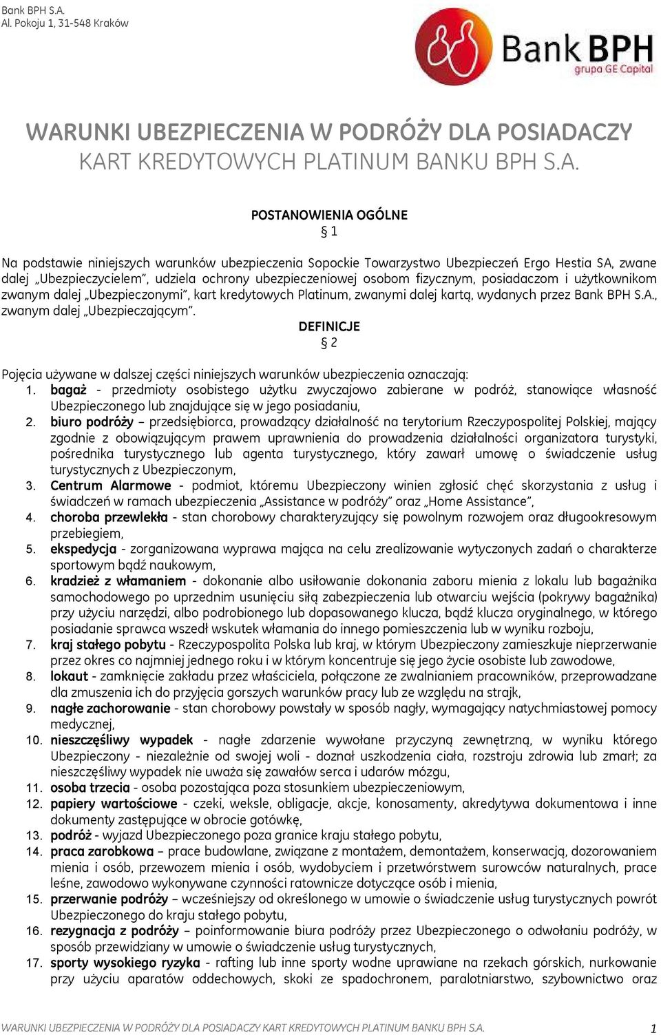 Ubezpieczycielem, udziela ochrony ubezpieczeniowej osobom fizycznym, posiadaczom i użytkownikom zwanym dalej Ubezpieczonymi, kart kredytowych Platinum, zwanymi dalej kartą, wydanych przez , zwanym